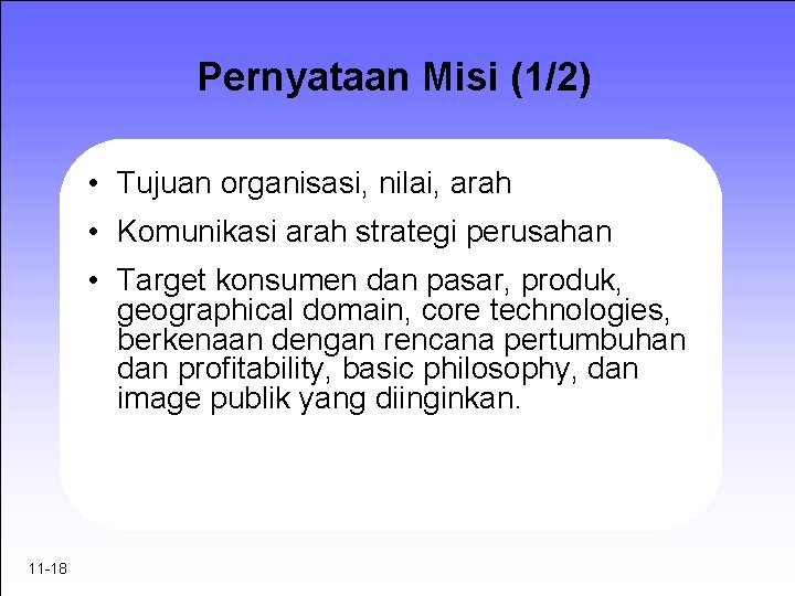 Pernyataan Misi (1/2) • Tujuan organisasi, nilai, arah • Komunikasi arah strategi perusahan •