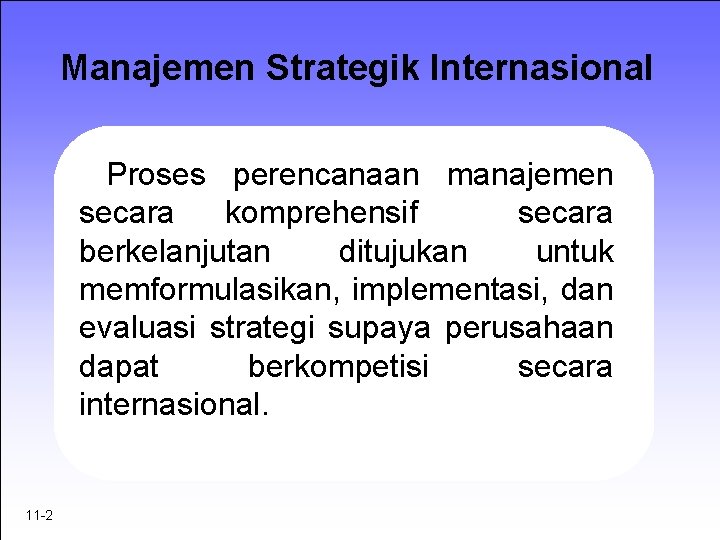 Manajemen Strategik Internasional Proses perencanaan manajemen secara komprehensif secara berkelanjutan ditujukan untuk memformulasikan, implementasi,