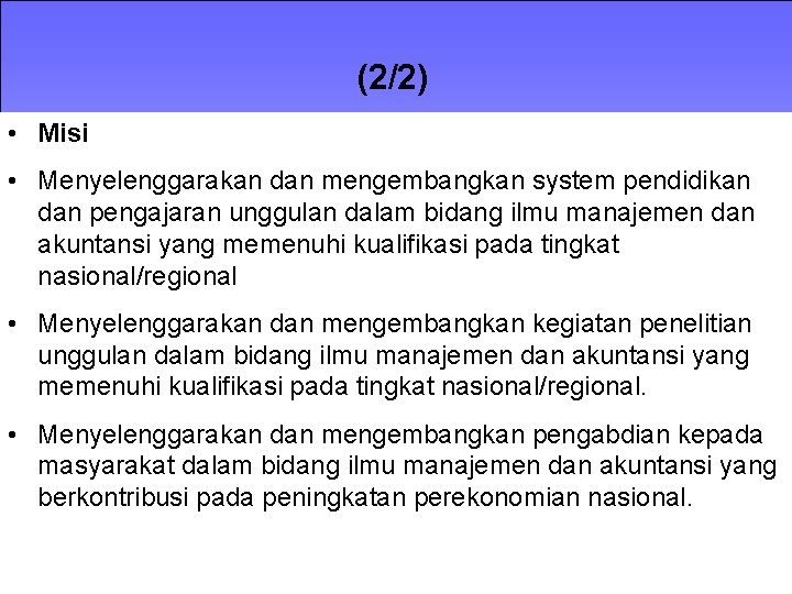 (2/2) • Misi • Menyelenggarakan dan mengembangkan system pendidikan dan pengajaran unggulan dalam bidang