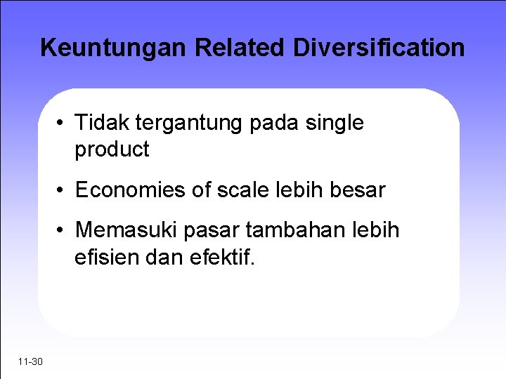 Keuntungan Related Diversification • Tidak tergantung pada single product • Economies of scale lebih