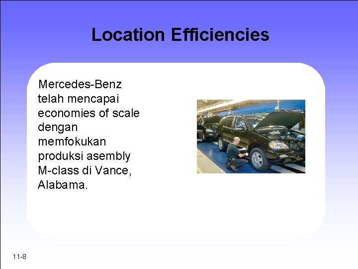 Location Efficiencies Mercedes-Benz telah mencapai economies of scale dengan memfokukan produksi asembly M-class di