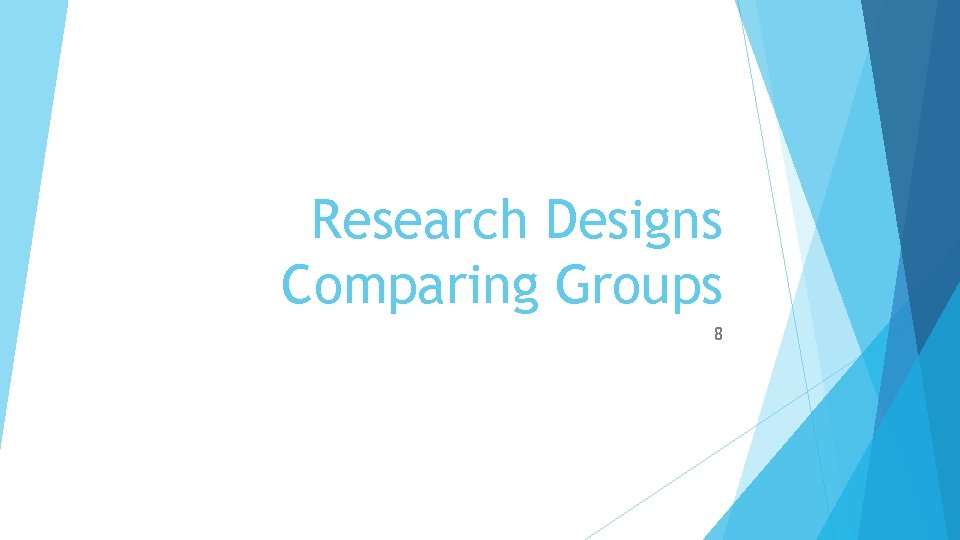 Research Designs Comparing Groups 8 