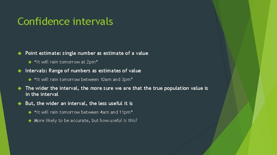 Confidence intervals Point estimate: single number as estimate of a value “It will rain