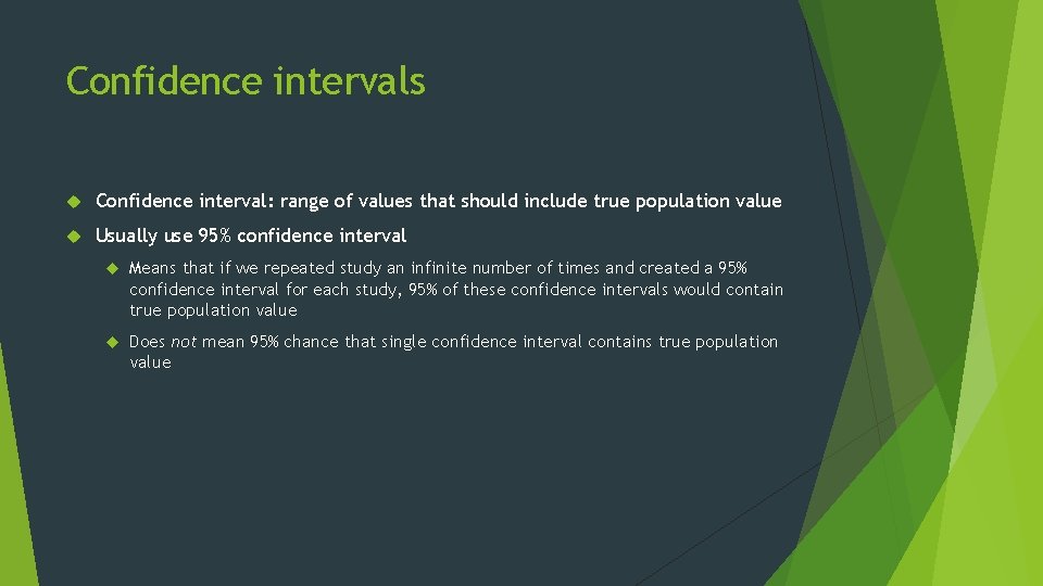 Confidence intervals Confidence interval: range of values that should include true population value Usually