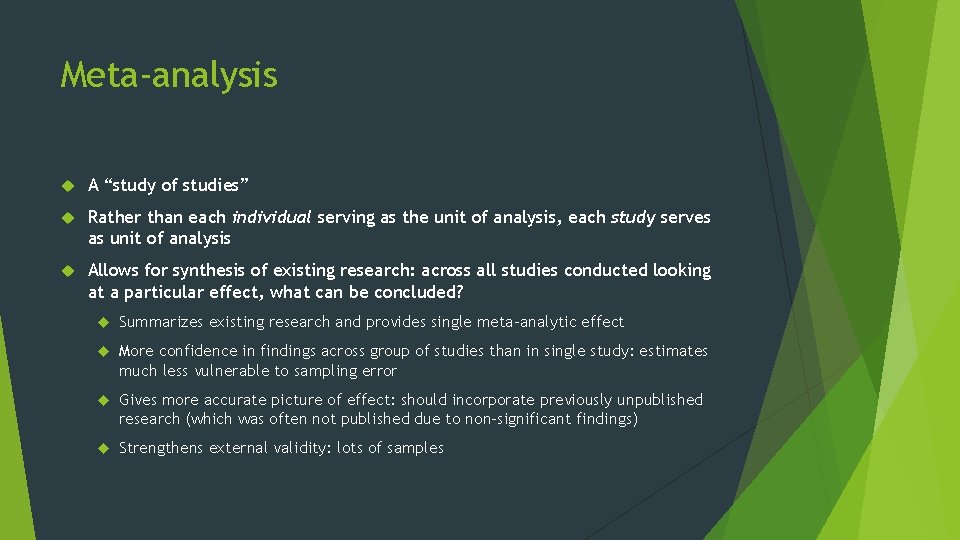 Meta-analysis A “study of studies” Rather than each individual serving as the unit of