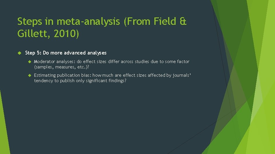 Steps in meta-analysis (From Field & Gillett, 2010) Step 5: Do more advanced analyses