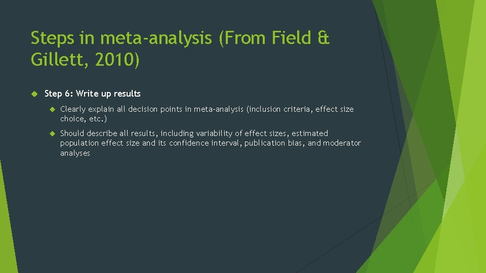 Steps in meta-analysis (From Field & Gillett, 2010) Step 6: Write up results Clearly