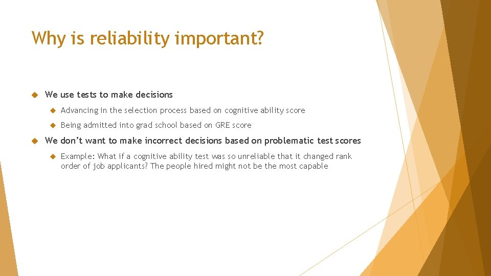 Why is reliability important? We use tests to make decisions Advancing in the selection