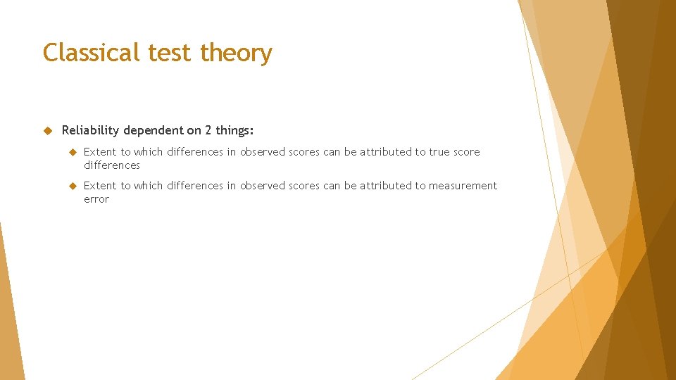 Classical test theory Reliability dependent on 2 things: Extent to which differences in observed