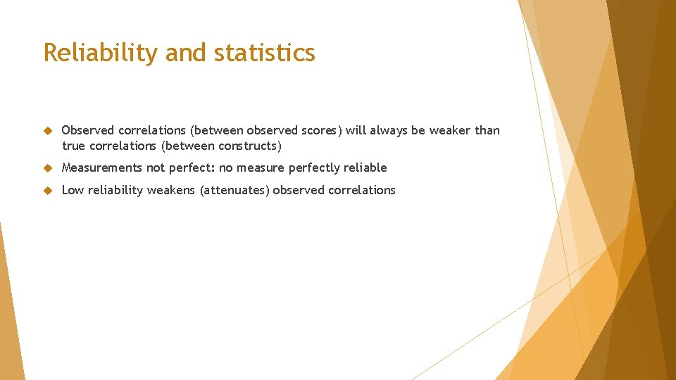 Reliability and statistics Observed correlations (between observed scores) will always be weaker than true