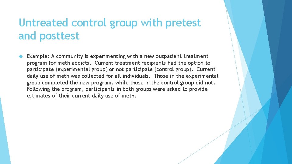 Untreated control group with pretest and posttest Example: A community is experimenting with a