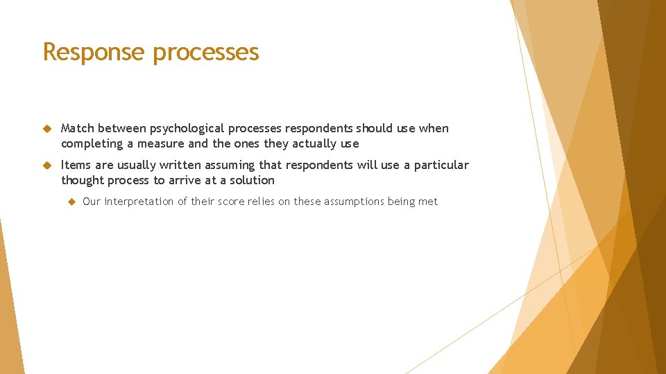 Response processes Match between psychological processes respondents should use when completing a measure and