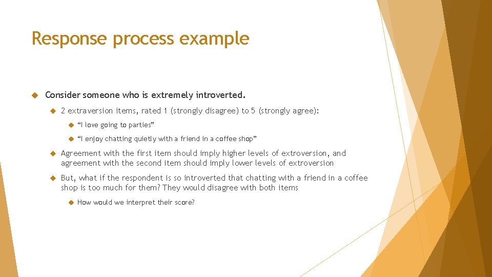 Response process example Consider someone who is extremely introverted. 2 extraversion items, rated 1