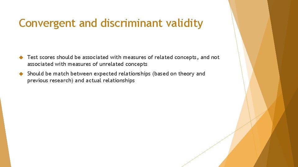 Convergent and discriminant validity Test scores should be associated with measures of related concepts,