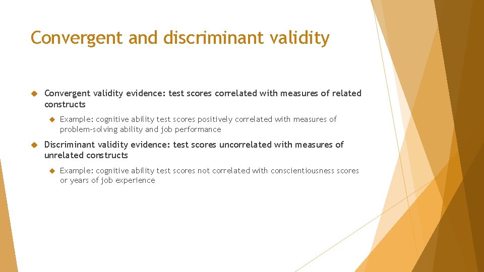 Convergent and discriminant validity Convergent validity evidence: test scores correlated with measures of related