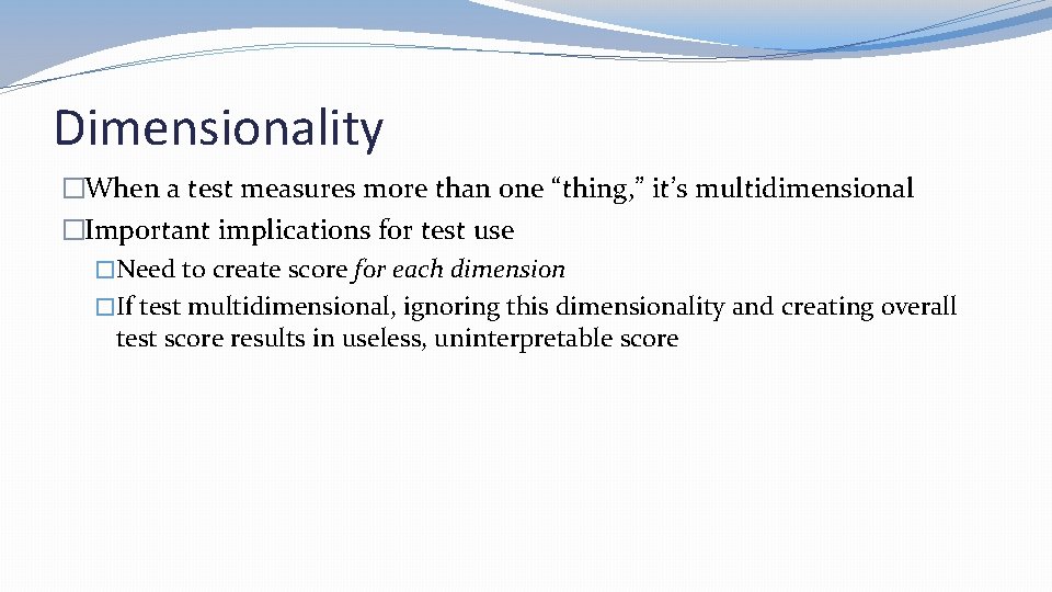 Dimensionality �When a test measures more than one “thing, ” it’s multidimensional �Important implications