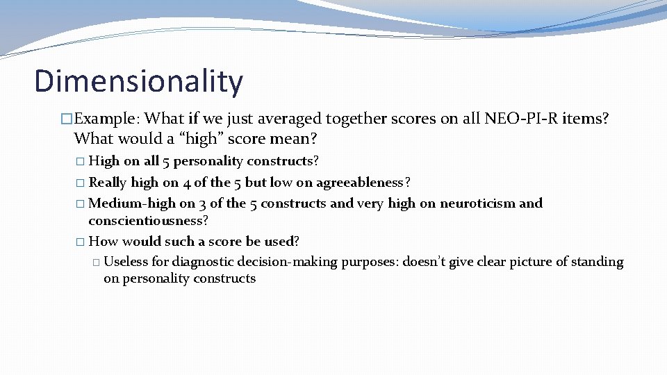 Dimensionality �Example: What if we just averaged together scores on all NEO-PI-R items? What