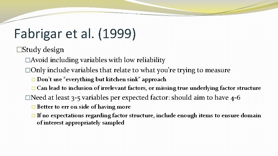 Fabrigar et al. (1999) �Study design �Avoid including variables with low reliability �Only include