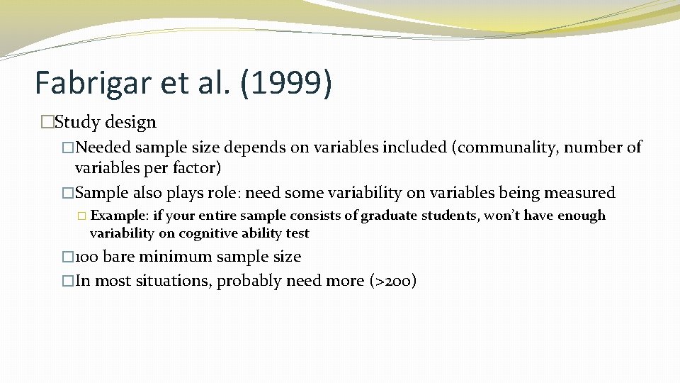 Fabrigar et al. (1999) �Study design �Needed sample size depends on variables included (communality,