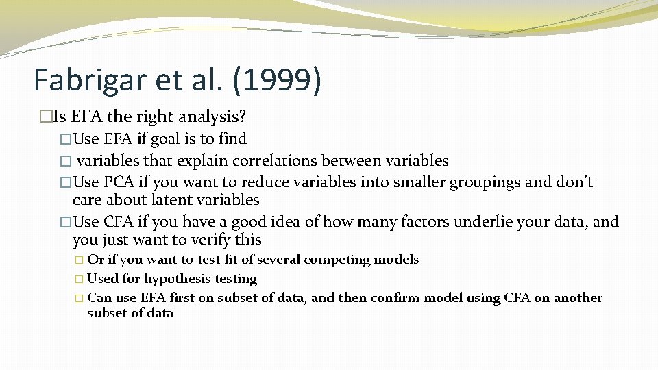 Fabrigar et al. (1999) �Is EFA the right analysis? �Use EFA if goal is