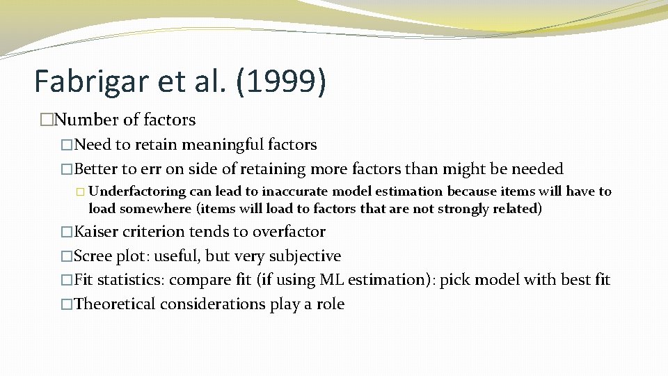 Fabrigar et al. (1999) �Number of factors �Need to retain meaningful factors �Better to