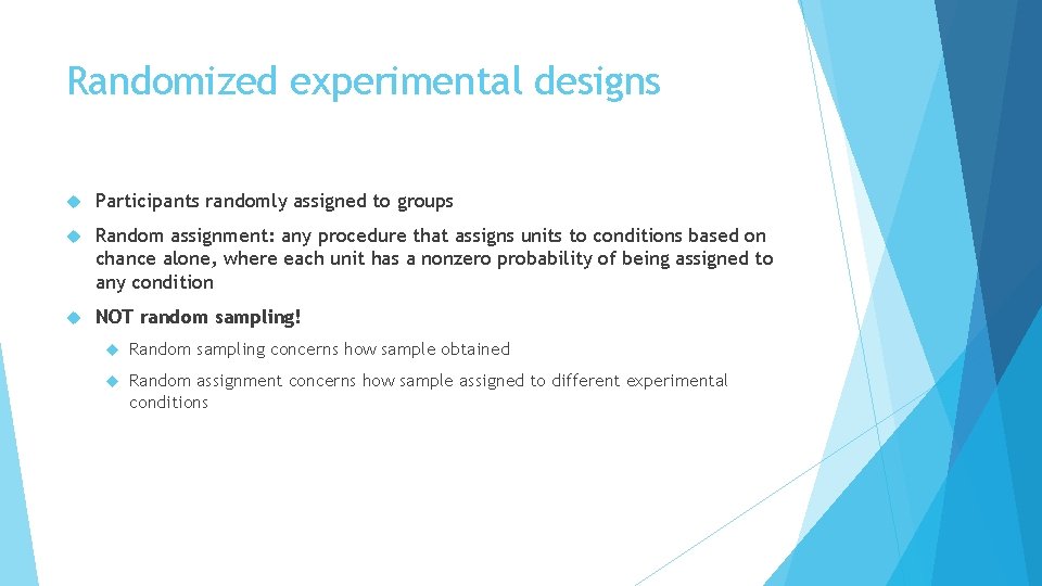 Randomized experimental designs Participants randomly assigned to groups Random assignment: any procedure that assigns