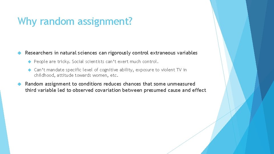 Why random assignment? Researchers in natural sciences can rigorously control extraneous variables People are