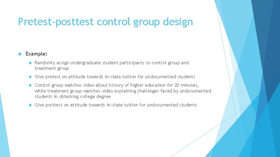 Pretest-posttest control group design Example: Randomly assign undergraduate student participants to control group and