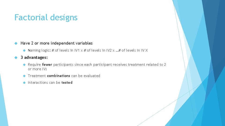 Factorial designs Have 2 or more independent variables Naming logic: # of levels in