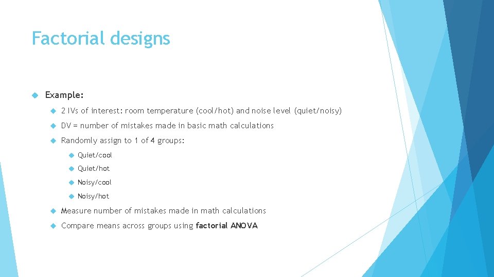 Factorial designs Example: 2 IVs of interest: room temperature (cool/hot) and noise level (quiet/noisy)