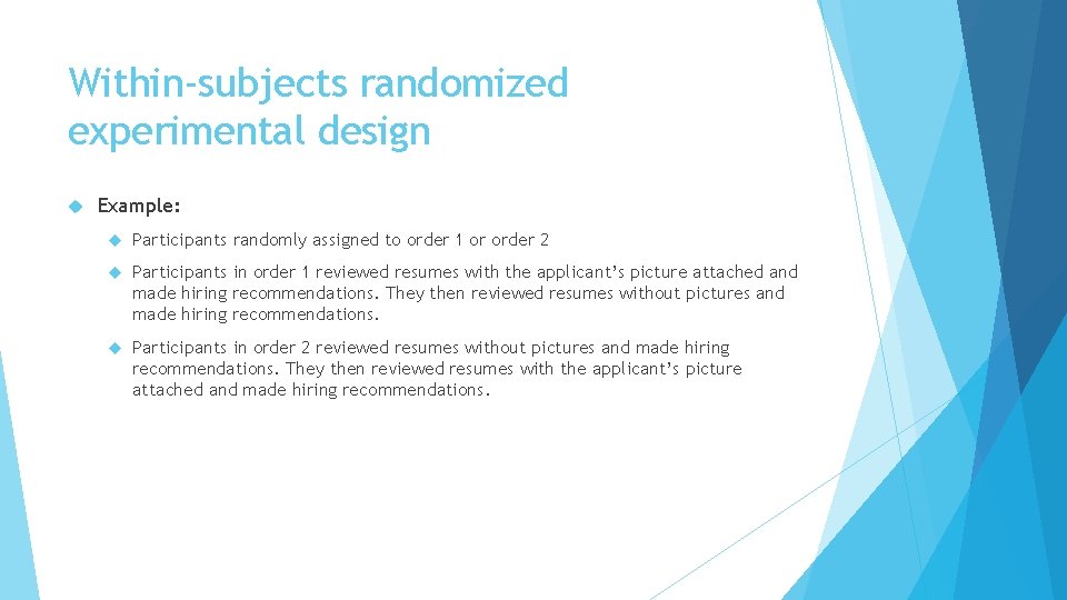 Within-subjects randomized experimental design Example: Participants randomly assigned to order 1 or order 2