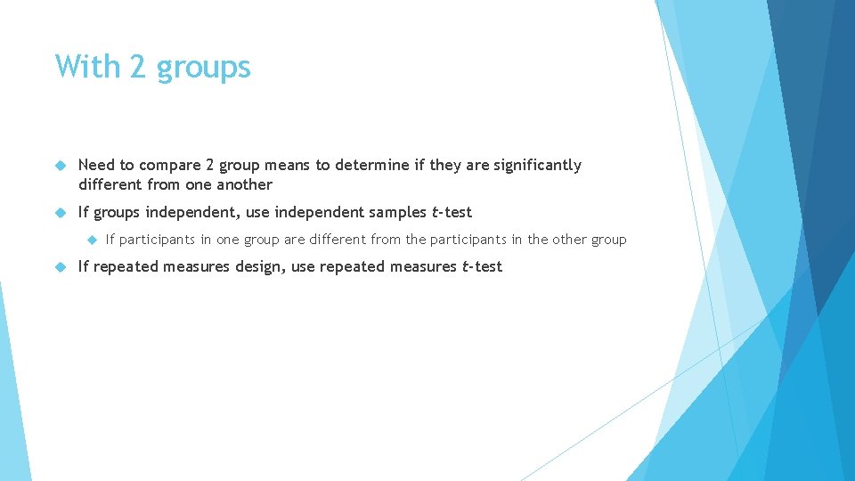 With 2 groups Need to compare 2 group means to determine if they are