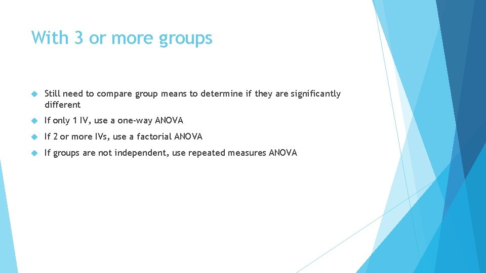 With 3 or more groups Still need to compare group means to determine if