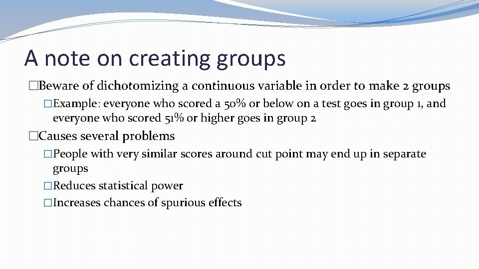 A note on creating groups �Beware of dichotomizing a continuous variable in order to