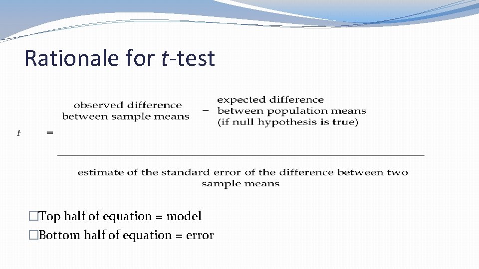 Rationale for t-test �Top half of equation = model �Bottom half of equation =