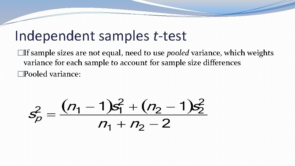 Independent samples t-test �If sample sizes are not equal, need to use pooled variance,