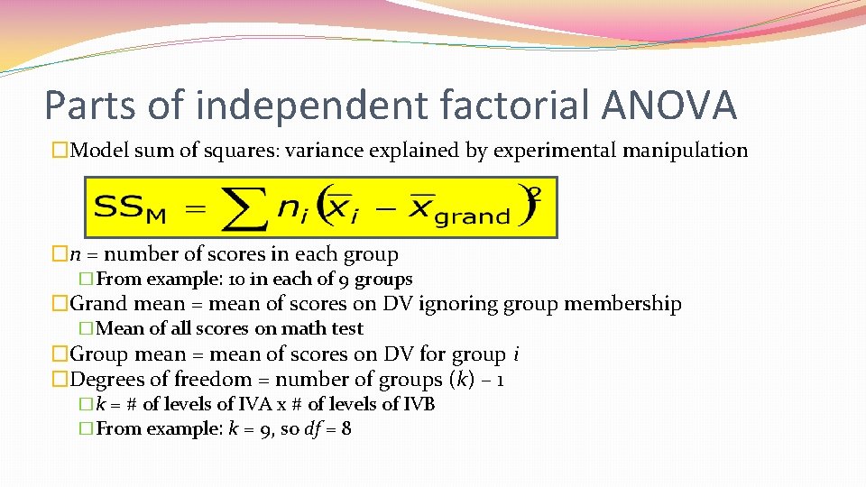 Parts of independent factorial ANOVA �Model sum of squares: variance explained by experimental manipulation