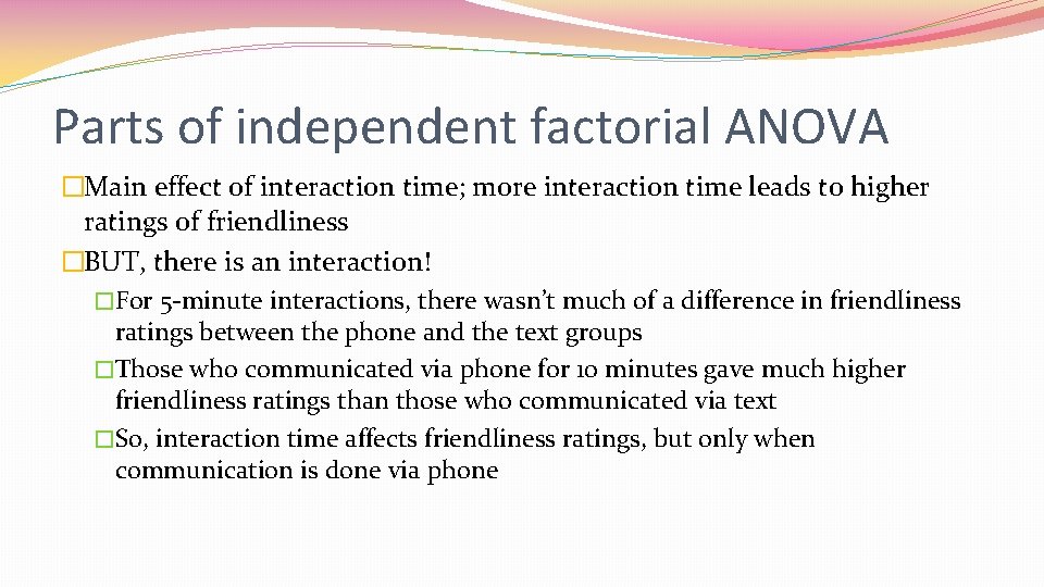 Parts of independent factorial ANOVA �Main effect of interaction time; more interaction time leads