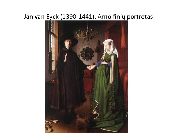 Jan van Eyck (1390 -1441). Arnolfinių portretas 