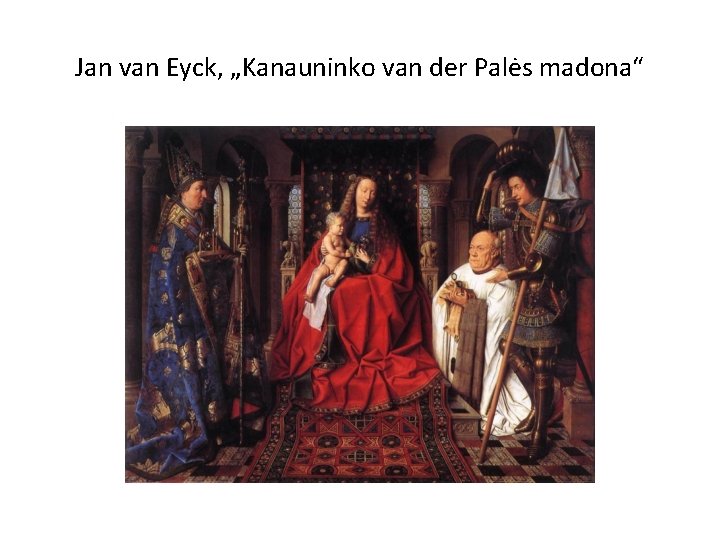 Jan van Eyck, „Kanauninko van der Palės madona“ 
