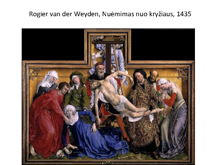 Rogier van der Weyden, Nuėmimas nuo kryžiaus, 1435 