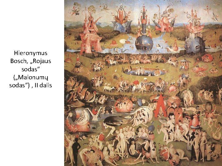 Hieronymus Bosch, „Rojaus sodas“ („Malonumų sodas“) , II dalis 