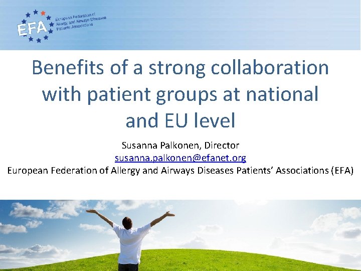 Benefits of a strong collaboration with patient groups at national and EU level Susanna
