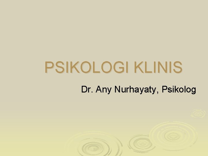 PSIKOLOGI KLINIS Dr. Any Nurhayaty, Psikolog 