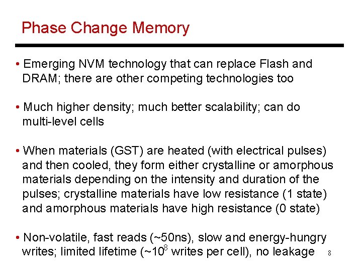 Phase Change Memory • Emerging NVM technology that can replace Flash and DRAM; there