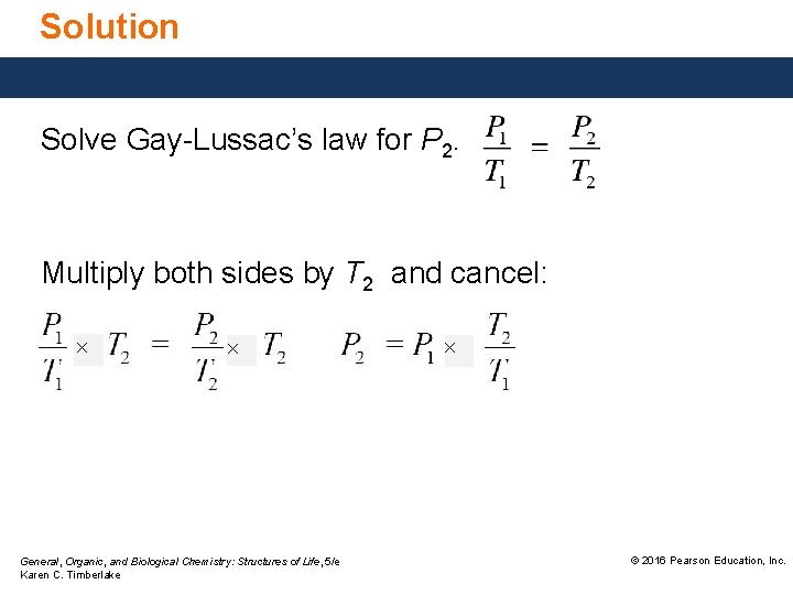 Solution Solve Gay-Lussac’s law for P 2. Multiply both sides by T 2 and
