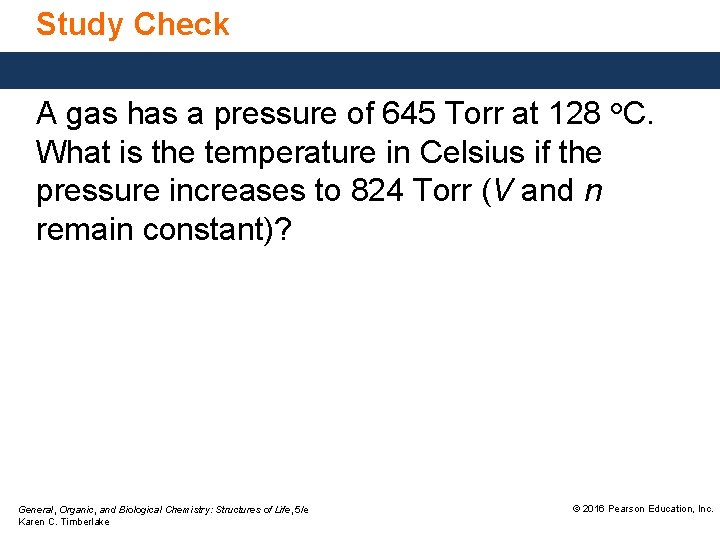 Study Check A gas has a pressure of 645 Torr at 128 °C. What Study Check A gas has a pressure of 645 Torr at 128 °C. What