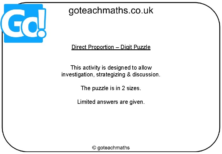 Direct Proportion – Digit Puzzle This activity is designed to allow investigation, strategizing &