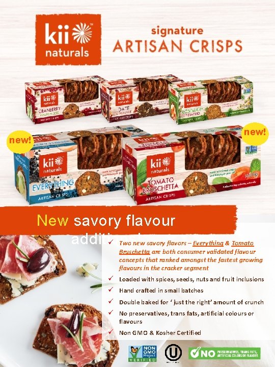 new! New savory flavour additions! ü Two new savory flavors – Everything & Tomato