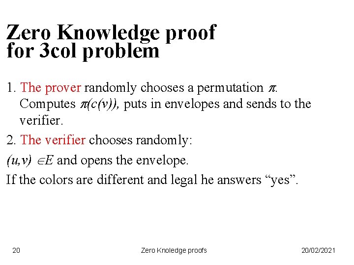 Zero Knowledge proof for 3 col problem 1. The prover randomly chooses a permutation